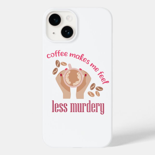 Coffee makes me feel less murdery funny quote Case-Mate iPhone case (Back)