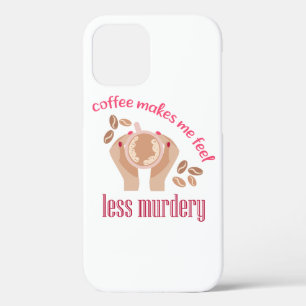 Coffee makes me feel less murdery funny quote iPhone 12 case