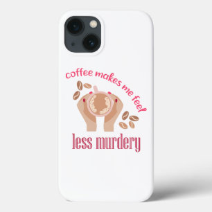 Coffee makes me feel less murdery funny quote iPhone 13 case