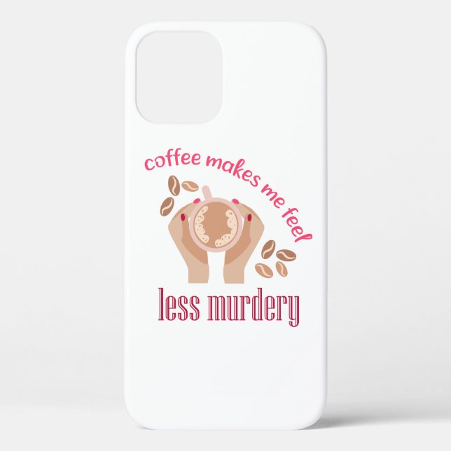 Coffee makes me feel less murdery funny quote Case-Mate iPhone case (Back)