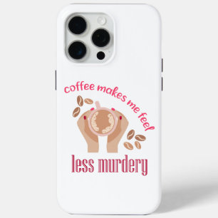 Coffee makes me feel less murdery funny quote iPhone 15 pro max case