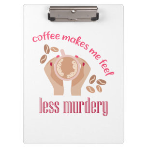 Coffee makes me feel less murdery funny quote clipboard