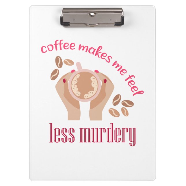 Coffee makes me feel less murdery funny quote clipboard (Front)