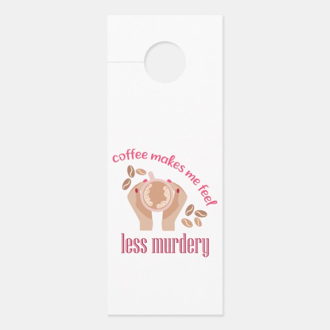 Coffee makes me feel less murdery funny quote door hanger (Front)