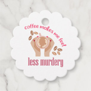 Coffee makes me feel less murdery funny quote favour tags