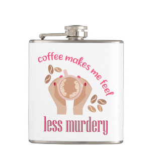 Coffee makes me feel less murdery funny quote hip flask