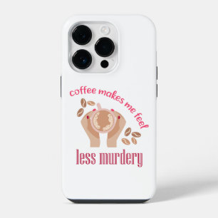 Coffee makes me feel less murdery funny quote iPhone 14 pro case