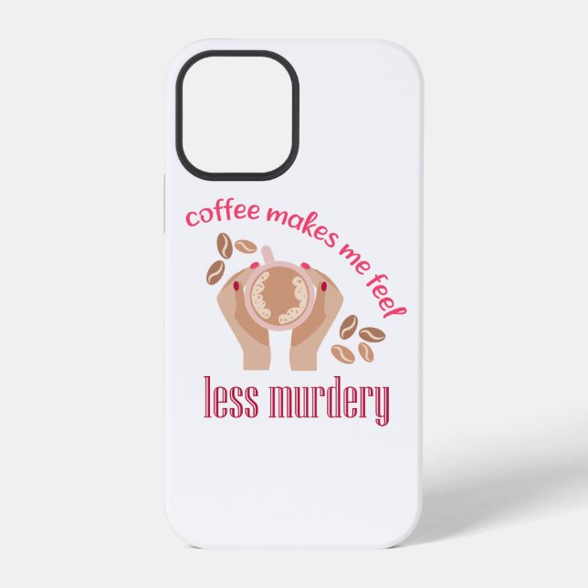 Coffee makes me feel less murdery funny quote iPhone case (Back)