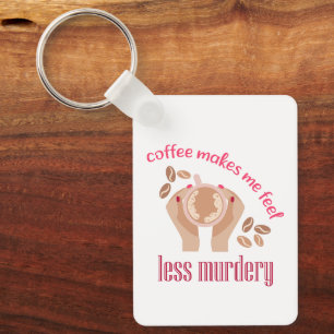 Coffee makes me feel less murdery funny quote key ring