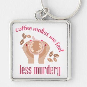 Coffee makes me feel less murdery funny quote key ring