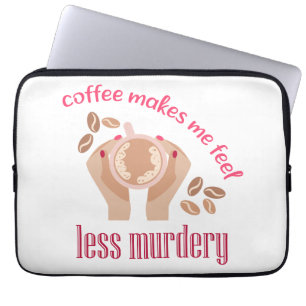 Coffee makes me feel less murdery funny quote laptop sleeve