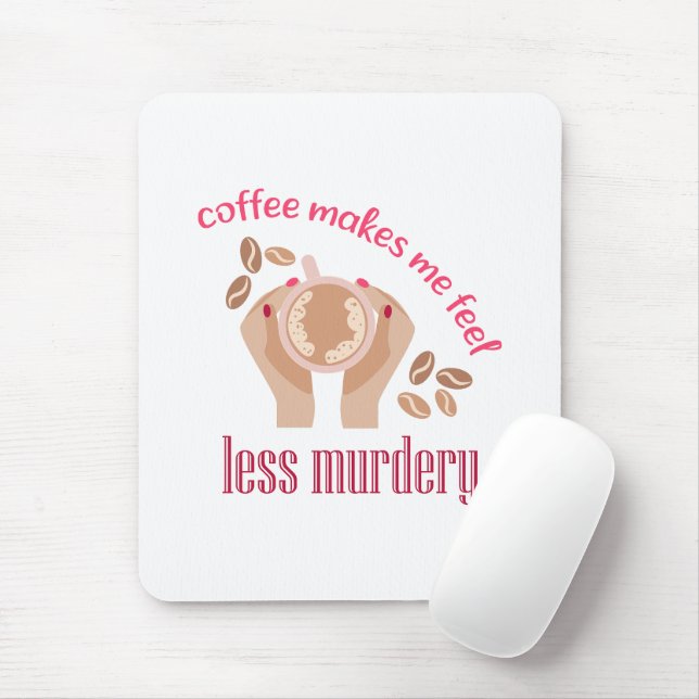 Coffee makes me feel less murdery funny quote mouse mat (With Mouse)