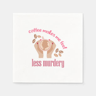 Coffee makes me feel less murdery funny quote napkin