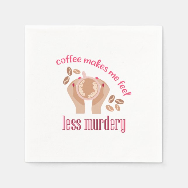 Coffee makes me feel less murdery funny quote napkin (Front)