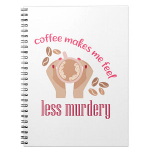 Coffee makes me feel less murdery funny quote notebook