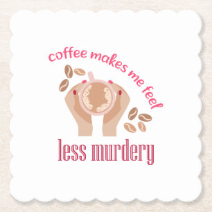 Coffee makes me feel less murdery funny quote paper coaster