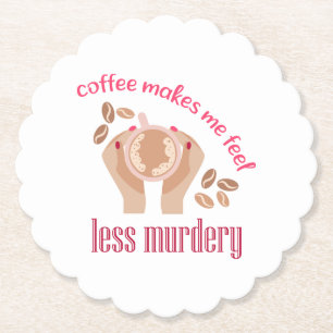 Coffee makes me feel less murdery funny quote paper coaster