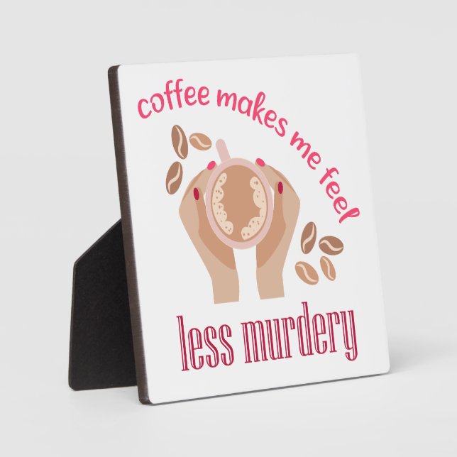 Coffee makes me feel less murdery funny quote plaque (Front)