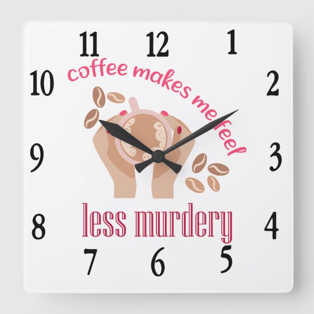 Coffee makes me feel less murdery funny quote square wall clock (Front)
