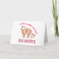 Coffee makes me feel less murdery funny quote