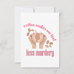 Coffee makes me feel less murdery funny quote thank you card