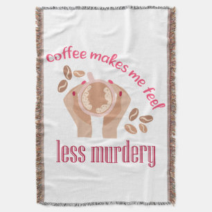 Coffee makes me feel less murdery funny quote throw blanket