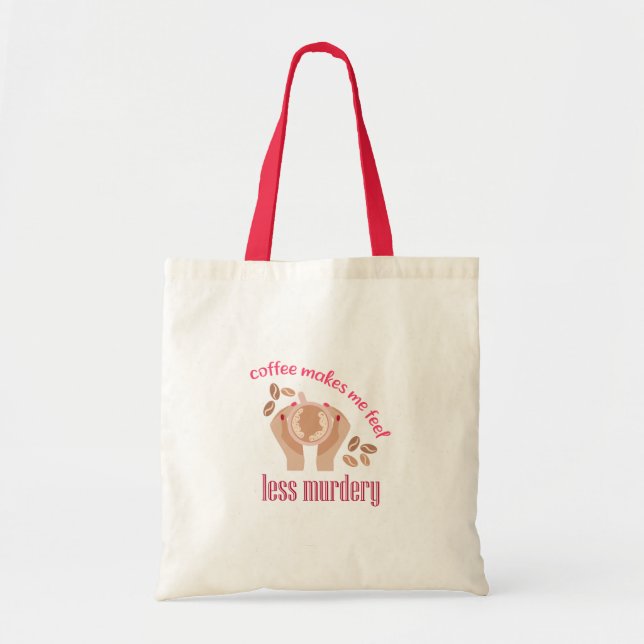 Coffee makes me feel less murdery funny quote tote bag (Front)
