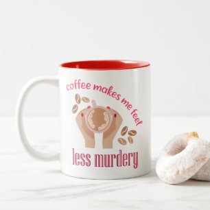 Coffee makes me feel less murdery funny quote Two-Tone coffee mug