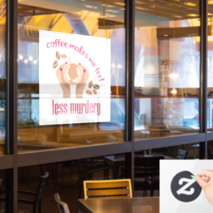 Coffee makes me feel less murdery funny quote window cling