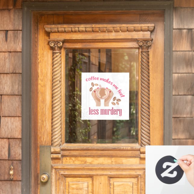 Coffee makes me feel less murdery funny quote window cling (Home Door)