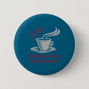 Coffee Makes Me Feel Less Murdery Funny Sarcastic 6 Cm Round Badge