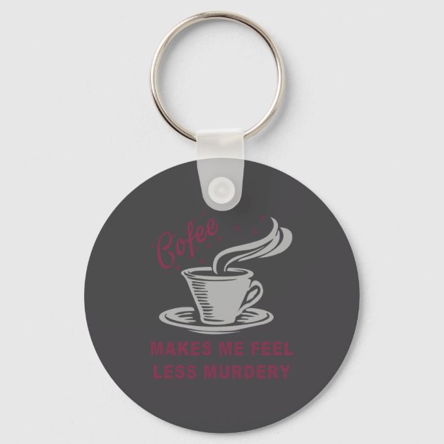 Coffee Makes Me Feel Less Murdery Funny Sarcastic  Key Ring (Front)
