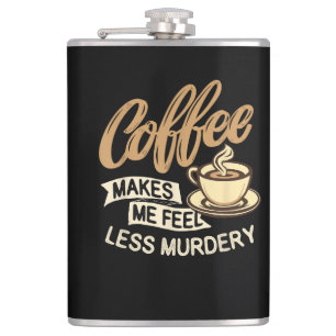 Coffee Makes Me Feel Less Murdery Hip Flask