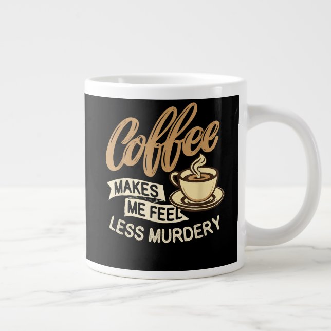 Coffee Makes Me Feel Less Murdery Large Coffee Mug (Right)