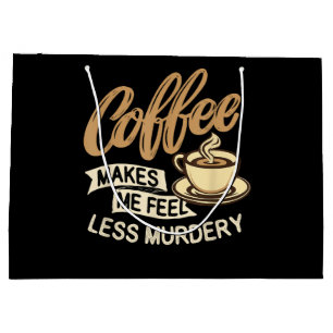 Coffee Makes Me Feel Less Murdery Large Gift Bag