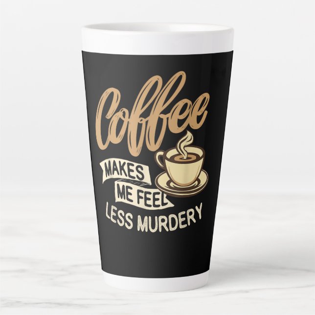 Coffee Makes Me Feel Less Murdery Latte Mug (Front)