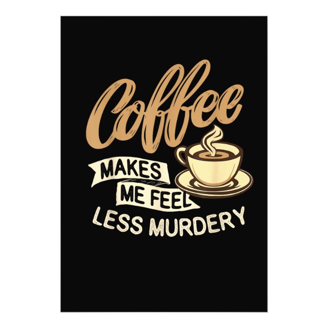 Coffee Makes Me Feel Less Murdery Photo Print (Front)