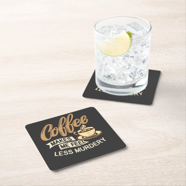 Coffee Makes Me Feel Less Murdery Square Paper Coaster (Insitu)