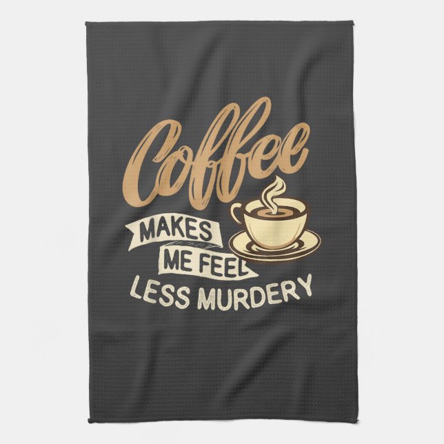 Coffee Makes Me Feel Less Murdery Tea Towel (Vertical)