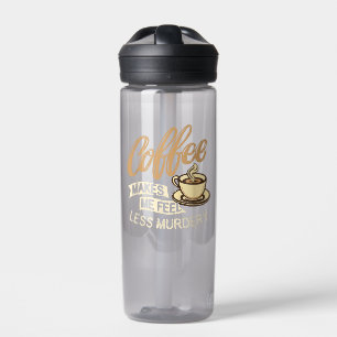 Coffee Makes Me Feel Less Murdery Water Bottle