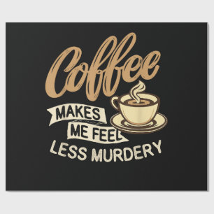 Coffee Makes Me Feel Less Murdery Wrapping Paper