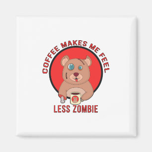 Coffee Makes Me Feel Less zombie Magnet