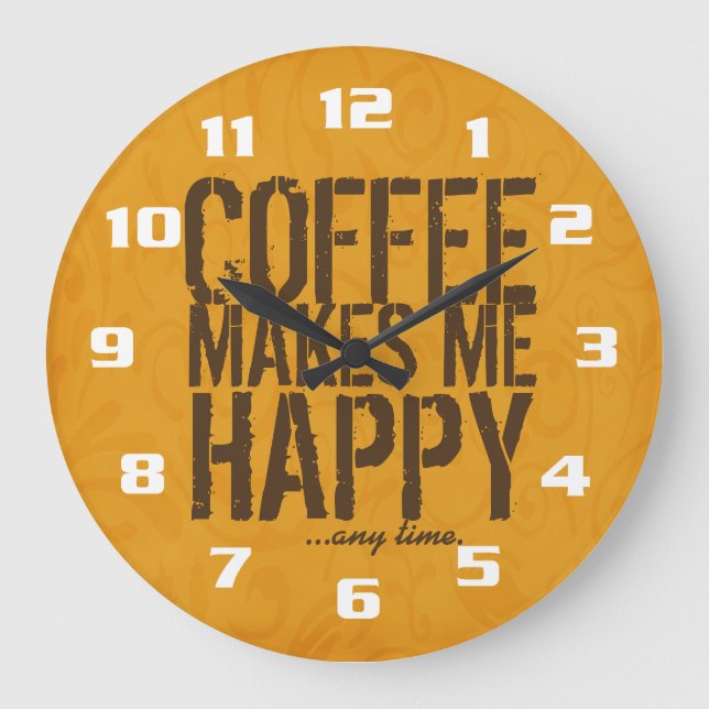 Coffee makes me Happy any time Large Clock (Front)