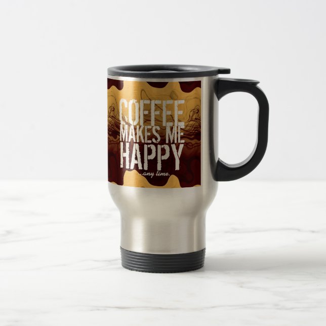 Coffee makes me Happy any time Travel Mug (Right)