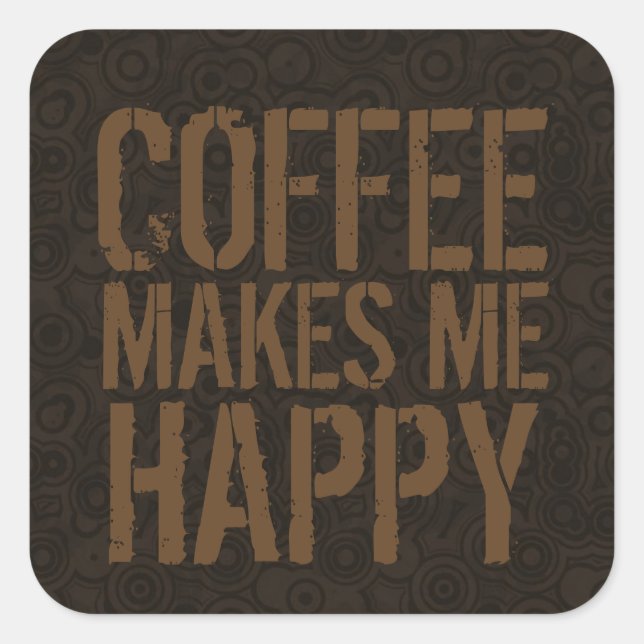 Coffee Makes Me Happy Coffee Lovers Square Sticker (Front)