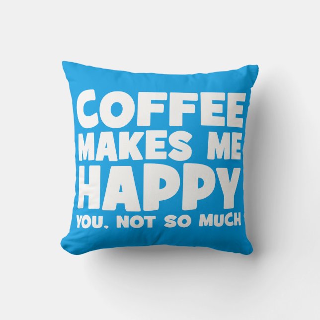 Coffee Makes Me Happy - Funny Novelty Cushion (Front)