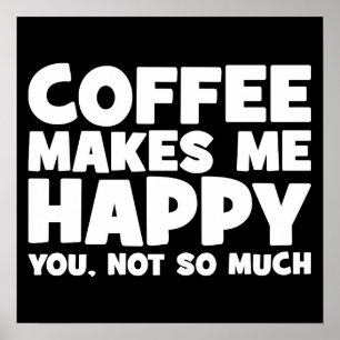 Coffee Makes Me Happy - Funny Novelty Poster