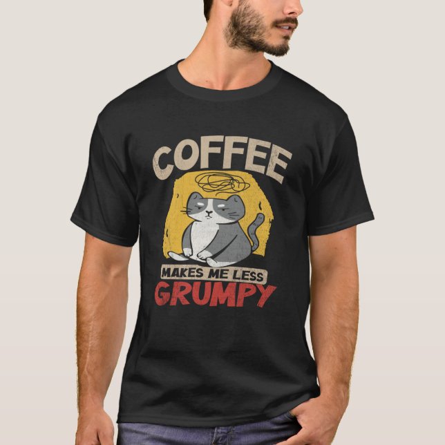 Coffee Makes Me Less Grumpy  Coffee  and Cats T-Shirt (Front)