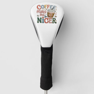 Coffee Makes Me Nicer Sassy Iced Coffee Funny Golf Head Cover