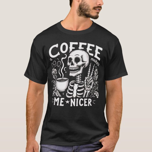Coffee Makes Me Nicer Skeleton Funny Halloween T-Shirt (Front)
